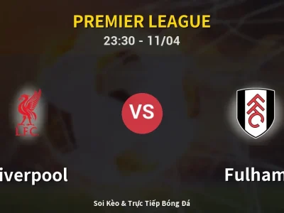 Soi Kèo Liverpool vs Fulham – 23:30 11/04 | Nhận Định, Dự Đoán Tỷ Số