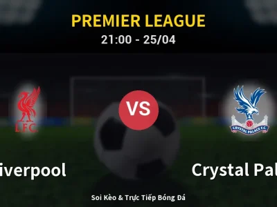 Soi Kèo Liverpool vs Crystal Palace – 21:00 25/04 | Nhận Định, Dự Đoán Tỷ Số