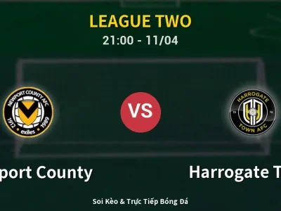 Soi Kèo Newport County vs Harrogate Town – 21:00 11/04 | Nhận Định, Dự Đoán Tỷ Số