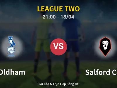 Soi Kèo Oldham vs Salford City – 21:00 18/04 | Nhận Định, Dự Đoán Tỷ Số