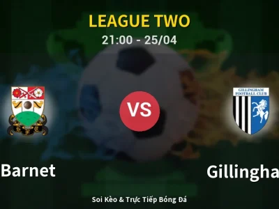 Soi Kèo Barnet vs Gillingham – 21:00 25/04 | Nhận Định, Dự Đoán Tỷ Số