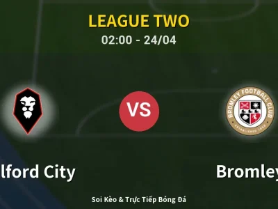 Kết Quả: Salford City 2-0 Bromley – Highlight & Bàn Thắng | League Two