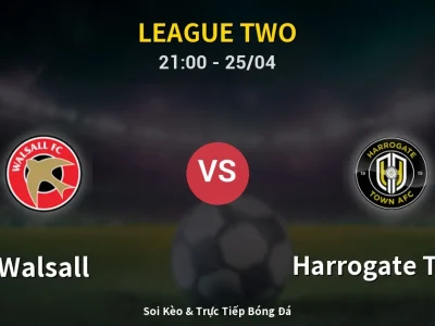 Soi Kèo Walsall vs Harrogate Town – 21:00 25/04 | Nhận Định, Dự Đoán Tỷ Số