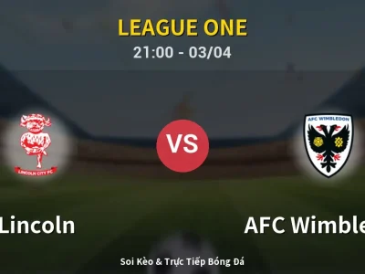 🔴 Trực Tiếp: Lincoln 0-0 AFC Wimbledon – Link Xem League One (Full HD)