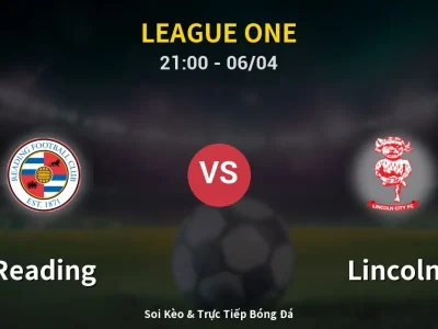 Soi Kèo Reading vs Lincoln – 21:00 06/04 | Nhận Định, Dự Đoán Tỷ Số