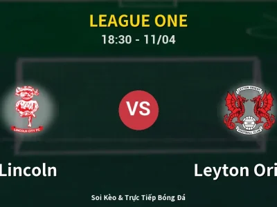 Soi Kèo Lincoln vs Leyton Orient – 18:30 11/04 | Nhận Định, Dự Đoán Tỷ Số