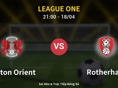 Soi Kèo Leyton Orient vs Rotherham – 21:00 18/04 | Nhận Định, Dự Đoán Tỷ Số