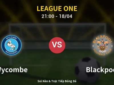 Soi Kèo Wycombe vs Blackpool – 21:00 18/04 | Nhận Định, Dự Đoán Tỷ Số