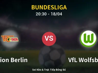 Soi Kèo Union Berlin vs VfL Wolfsburg – 20:30 18/04 | Nhận Định, Dự Đoán Tỷ Số