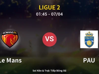 Kết Quả: Le Mans 4-0 PAU – Highlight & Bàn Thắng | Ligue 2