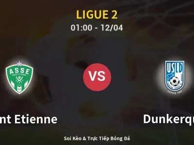Kết Quả: Saint Etienne 2-1 Dunkerque – Highlight & Bàn Thắng | Ligue 2