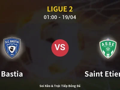 Kết Quả: Bastia 2-0 Saint Etienne – Highlight & Bàn Thắng | Ligue 2