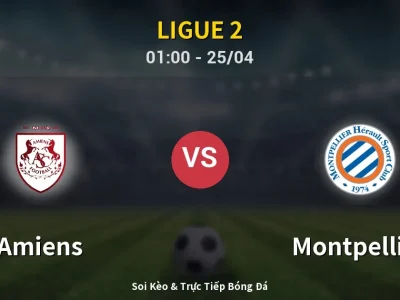 🔴 Trực Tiếp: Amiens 0-1 Montpellier – Link Xem Ligue 2 (Full HD)