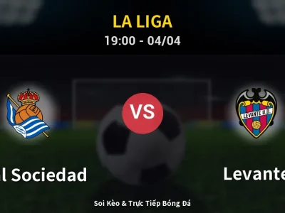 Soi Kèo Real Sociedad vs Levante – 19:00 04/04 | Nhận Định, Dự Đoán Tỷ Số