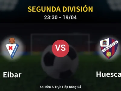 Soi Kèo Eibar vs Huesca – 23:30 19/04 | Nhận Định, Dự Đoán Tỷ Số