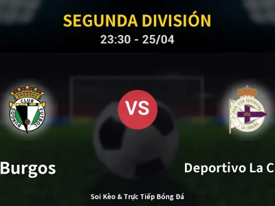 Soi Kèo Burgos vs Deportivo La Coruna – 23:30 25/04 | Nhận Định, Dự Đoán Tỷ Số