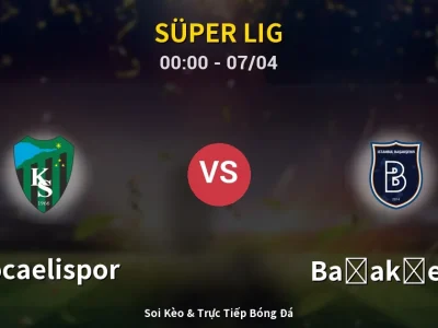Kết Quả: Kocaelispor 0-0 Başakşehir – Highlight & Bàn Thắng | Süper Lig
