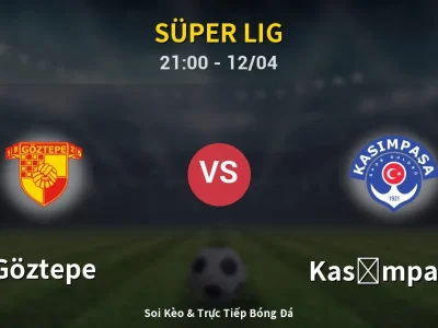 Soi Kèo Göztepe vs Kasımpaşa – 21:00 12/04 | Nhận Định, Dự Đoán Tỷ Số