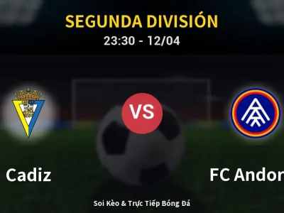Soi Kèo Cadiz vs FC Andorra – 23:30 12/04 | Nhận Định, Dự Đoán Tỷ Số
