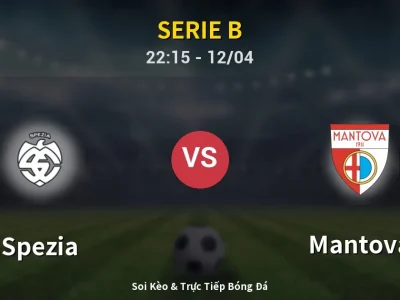 Soi Kèo Spezia vs Mantova – 22:15 12/04 | Nhận Định, Dự Đoán Tỷ Số