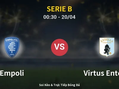 Kết Quả: Empoli 1-1 Virtus Entella – Highlight & Bàn Thắng | Serie B