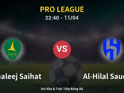 Soi Kèo Al Khaleej Saihat vs Al-Hilal Saudi FC – 22:40 11/04 | Nhận Định, Dự Đoán Tỷ Số