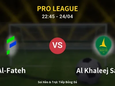 Soi Kèo Al-Fateh vs Al Khaleej Saihat – 22:45 24/04 | Nhận Định, Dự Đoán Tỷ Số