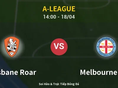 Soi Kèo Brisbane Roar vs Melbourne City – 14:00 18/04 | Nhận Định, Dự Đoán Tỷ Số