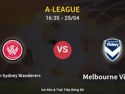 Soi Kèo Western Sydney Wanderers vs Melbourne Victory – 16:35 25/04 | Nhận Định, Dự Đoán Tỷ Số