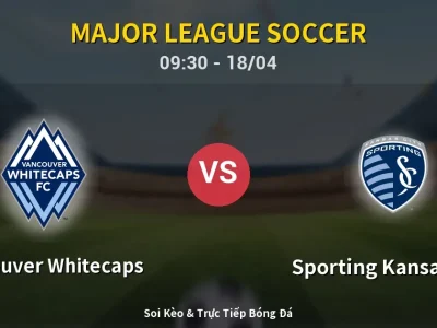 Soi Kèo Vancouver Whitecaps vs Sporting Kansas City – 09:30 18/04 | Nhận Định, Dự Đoán Tỷ Số
