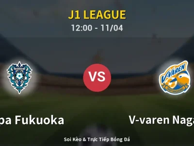 Soi Kèo Avispa Fukuoka vs V-varen Nagasaki – 12:00 11/04 | Nhận Định, Dự Đoán Tỷ Số