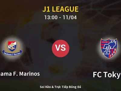 Soi Kèo Yokohama F. Marinos vs FC Tokyo – 13:00 11/04 | Nhận Định, Dự Đoán Tỷ Số