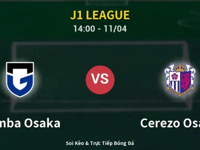 Soi Kèo Gamba Osaka vs Cerezo Osaka – 14:00 11/04 | Nhận Định, Dự Đoán Tỷ Số