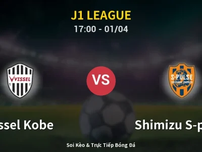 Kết Quả: Vissel Kobe 2-0 Shimizu S-pulse – Highlight & Bàn Thắng | J1 League