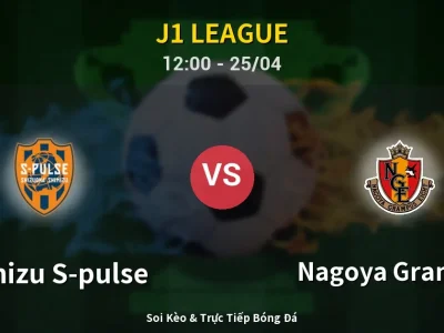 Soi Kèo Shimizu S-pulse vs Nagoya Grampus – 12:00 25/04 | Nhận Định, Dự Đoán Tỷ Số