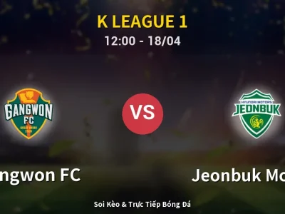 Soi Kèo Gangwon FC vs Jeonbuk Motors – 12:00 18/04 | Nhận Định, Dự Đoán Tỷ Số