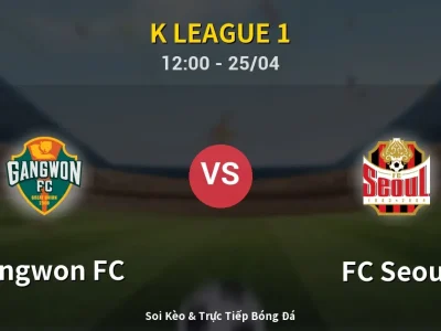 Soi Kèo Gangwon FC vs FC Seoul – 12:00 25/04 | Nhận Định, Dự Đoán Tỷ Số
