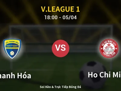 Soi Kèo Thanh Hóa vs Ho Chi Minh – 18:00 05/04 | Nhận Định, Dự Đoán Tỷ Số