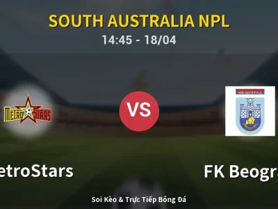 Soi Kèo MetroStars vs FK Beograd – 14:45 18/04 | Nhận Định, Dự Đoán Tỷ Số