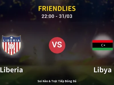 Soi Kèo Liberia vs Libya – 22:00 31/03 | Nhận Định, Dự Đoán Tỷ Số