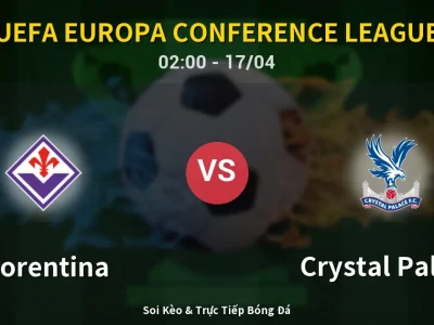 Kết Quả: Fiorentina 2-1 Crystal Palace – Highlight & Bàn Thắng | UEFA Europa Conference League