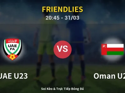 Soi Kèo UAE U23 vs Oman U23 – 20:45 31/03 | Nhận Định, Dự Đoán Tỷ Số