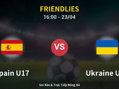 Kết Quả: Spain U17 4-0 Ukraine U17 – Highlight & Bàn Thắng | Friendlies